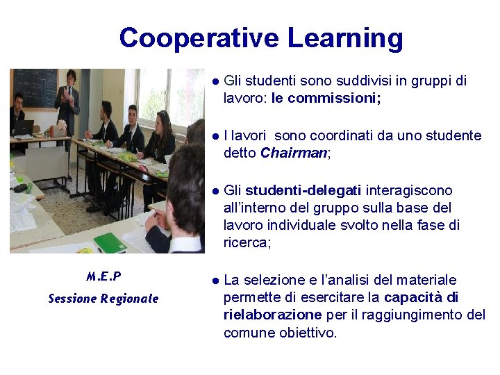 Cooperative Learning M. E. P Sessione Regionale Gli studenti sono suddivisi in gruppi di