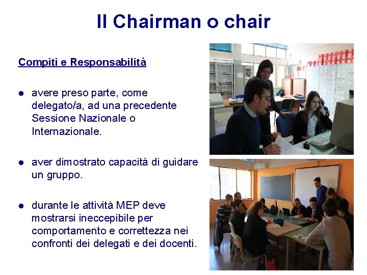 Il Chairman o chair Compiti e Responsabilità avere preso parte, come delegato/a, ad una