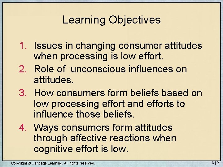 Learning Objectives 1. Issues in changing consumer attitudes when processing is low effort. 2.