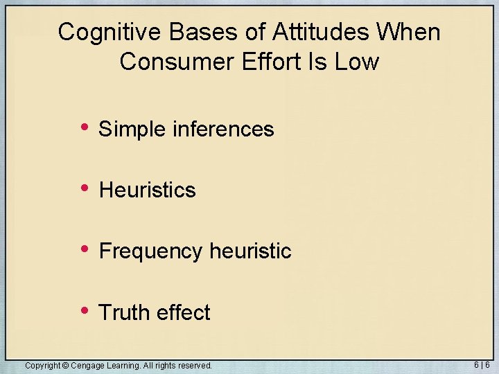 Cognitive Bases of Attitudes When Consumer Effort Is Low • Simple inferences • Heuristics