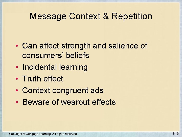 Message Context & Repetition • Can affect strength and salience of consumers’ beliefs •