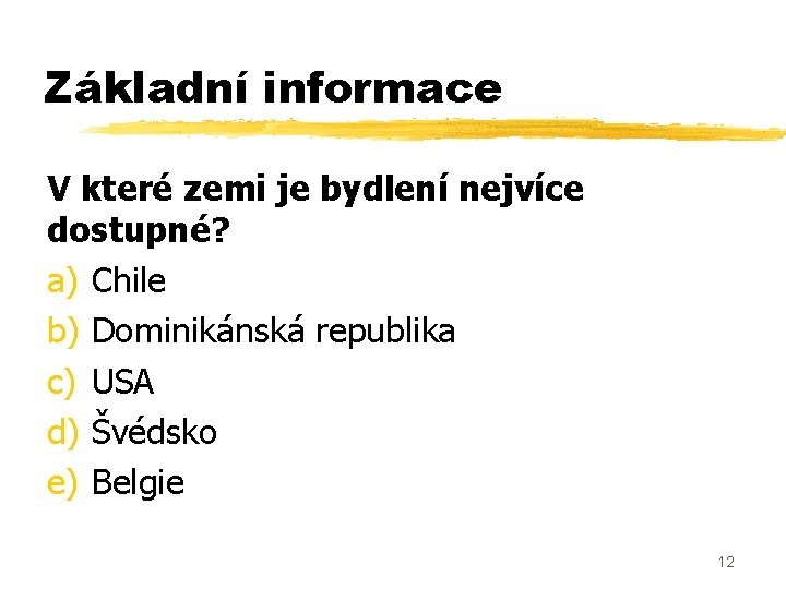 Základní informace V které zemi je bydlení nejvíce dostupné? a) Chile b) Dominikánská republika