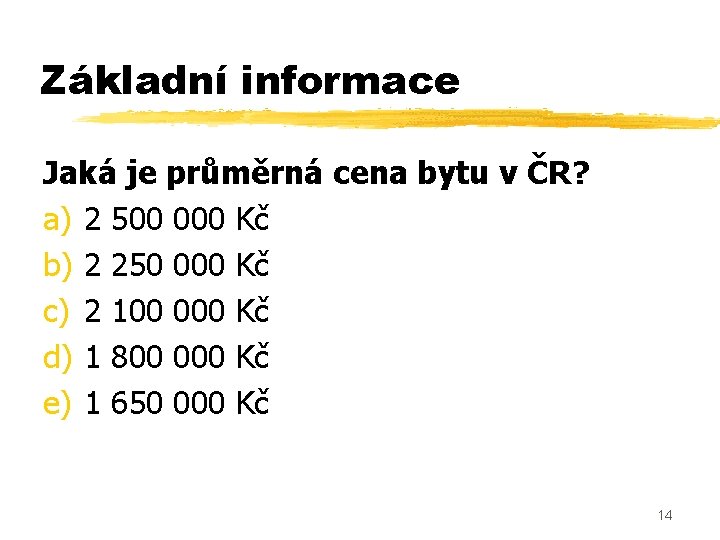 Základní informace Jaká je průměrná cena bytu v ČR? a) 2 500 000 Kč