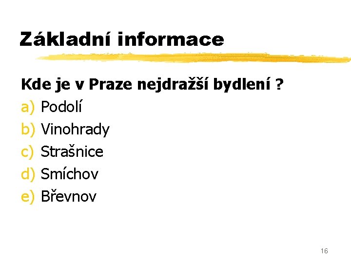 Základní informace Kde je v Praze nejdražší bydlení ? a) Podolí b) Vinohrady c)
