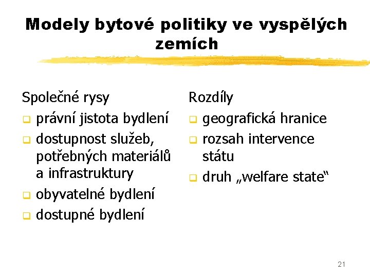 Modely bytové politiky ve vyspělých zemích Společné rysy q právní jistota bydlení q dostupnost