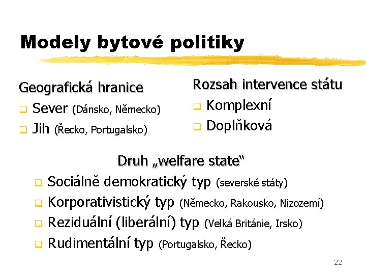 Modely bytové politiky Geografická hranice q Sever (Dánsko, Německo) q Jih (Řecko, Portugalsko) q
