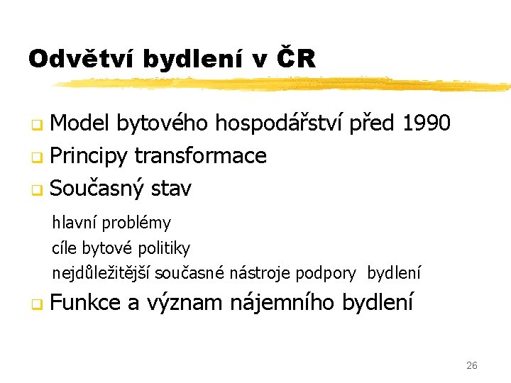 Odvětví bydlení v ČR Model bytového hospodářství před 1990 q Principy transformace q Současný