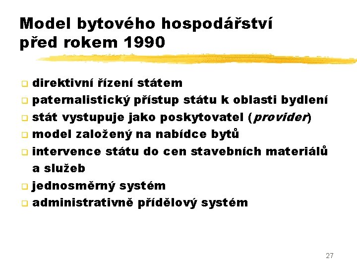 Model bytového hospodářství před rokem 1990 q q q q direktivní řízení státem paternalistický