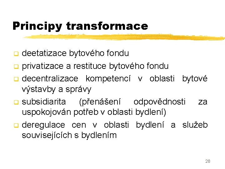 Principy transformace q q q deetatizace bytového fondu privatizace a restituce bytového fondu decentralizace