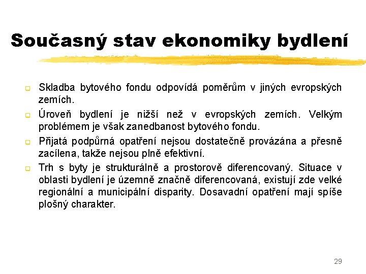 Současný stav ekonomiky bydlení q q Skladba bytového fondu odpovídá poměrům v jiných evropských