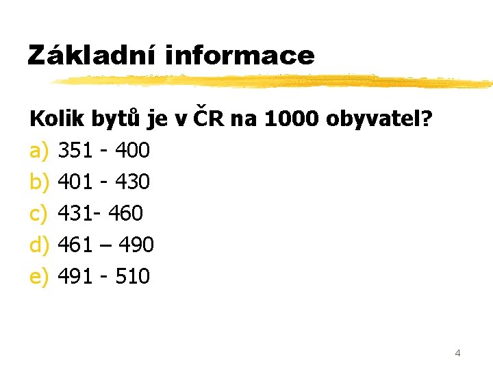 Základní informace Kolik bytů je v ČR na 1000 obyvatel? a) 351 - 400