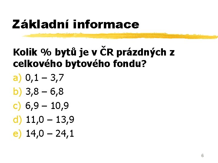 Základní informace Kolik % bytů je v ČR prázdných z celkového bytového fondu? a)