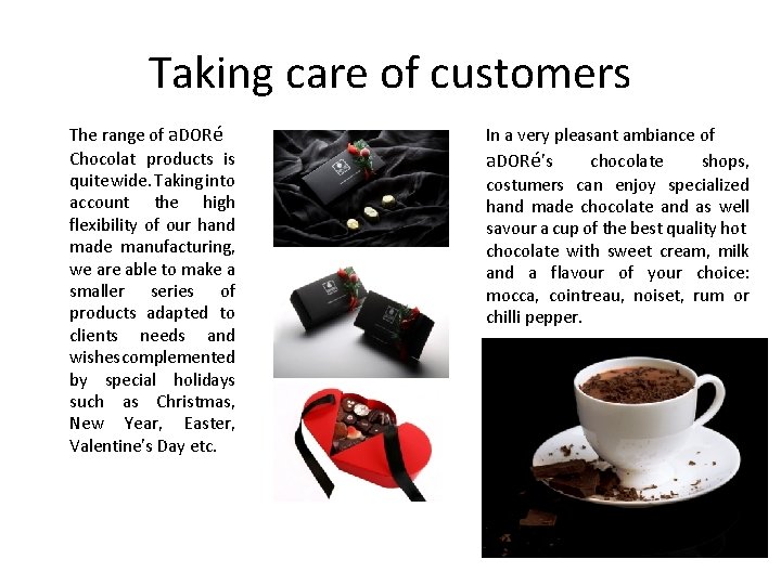 Taking care of customers The range of a. DORé Chocolat products is quite wide.