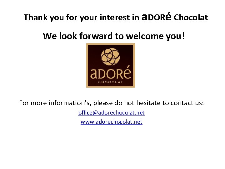 Thank you for your interest in a. DORé Chocolat We look forward to welcome