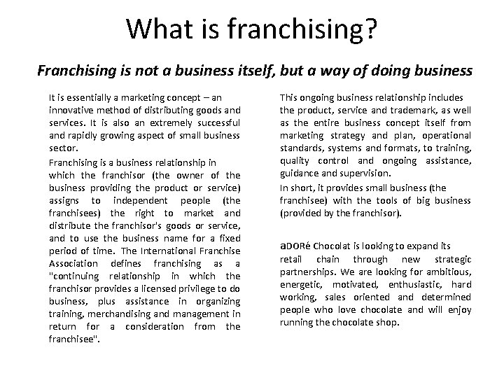 What is franchising? Franchising is not a business itself, but a way of doing