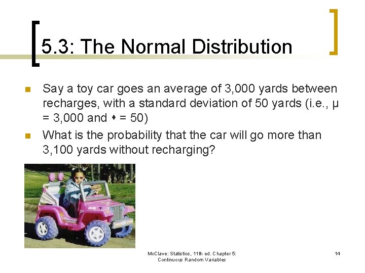 5. 3: The Normal Distribution n n Say a toy car goes an average