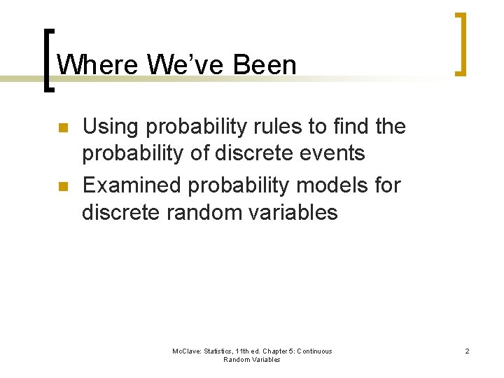 Where We’ve Been n n Using probability rules to find the probability of discrete