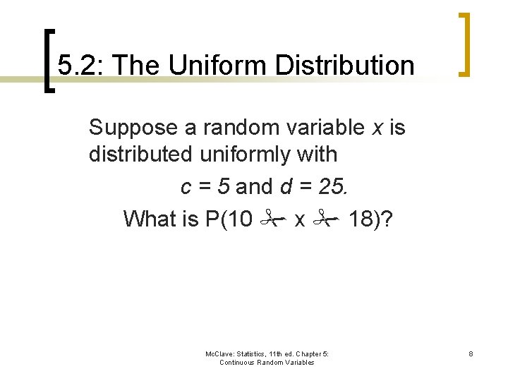5. 2: The Uniform Distribution Suppose a random variable x is distributed uniformly with