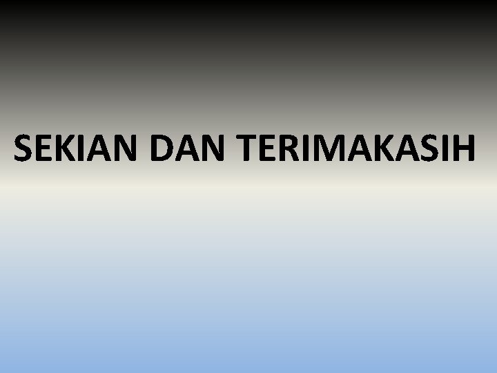 SEKIAN DAN TERIMAKASIH 