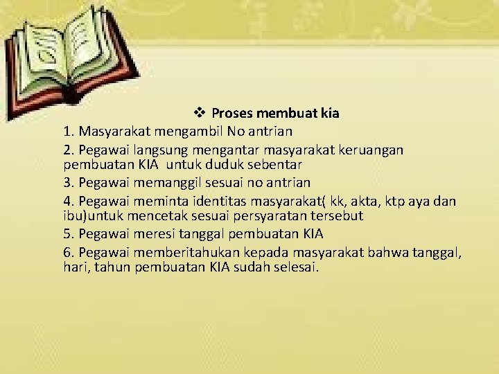 v Proses membuat kia 1. Masyarakat mengambil No antrian 2. Pegawai langsung mengantar masyarakat