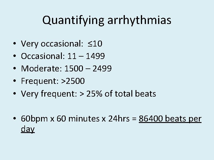 Quantifying arrhythmias • • • Very occasional: ≤ 10 Occasional: 11 – 1499 Moderate: