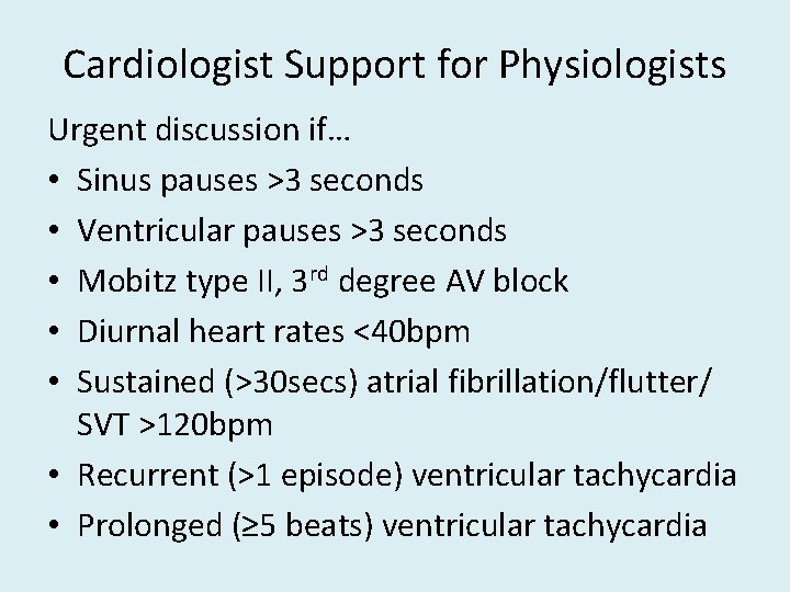 Cardiologist Support for Physiologists Urgent discussion if… • Sinus pauses >3 seconds • Ventricular