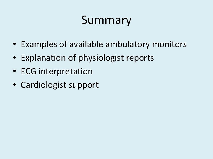 Summary • • Examples of available ambulatory monitors Explanation of physiologist reports ECG interpretation