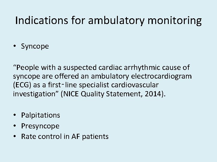 Indications for ambulatory monitoring • Syncope “People with a suspected cardiac arrhythmic cause of