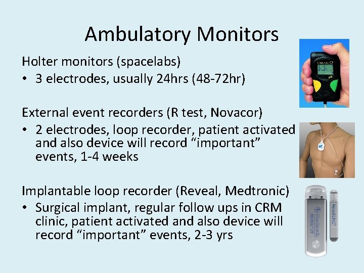 Ambulatory Monitors Holter monitors (spacelabs) • 3 electrodes, usually 24 hrs (48 -72 hr)