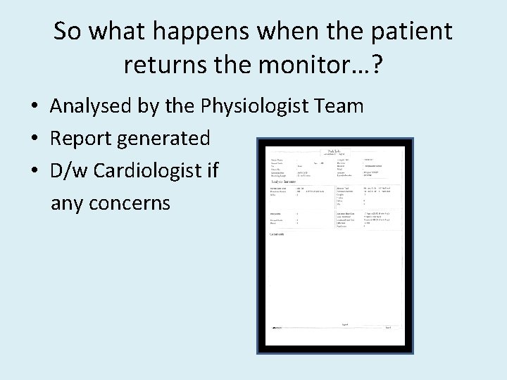 So what happens when the patient returns the monitor…? • Analysed by the Physiologist