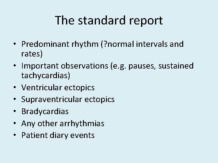 The standard report • Predominant rhythm (? normal intervals and rates) • Important observations