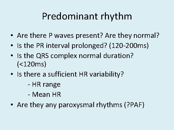 Predominant rhythm • Are there P waves present? Are they normal? • Is the