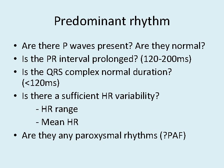 Predominant rhythm • Are there P waves present? Are they normal? • Is the