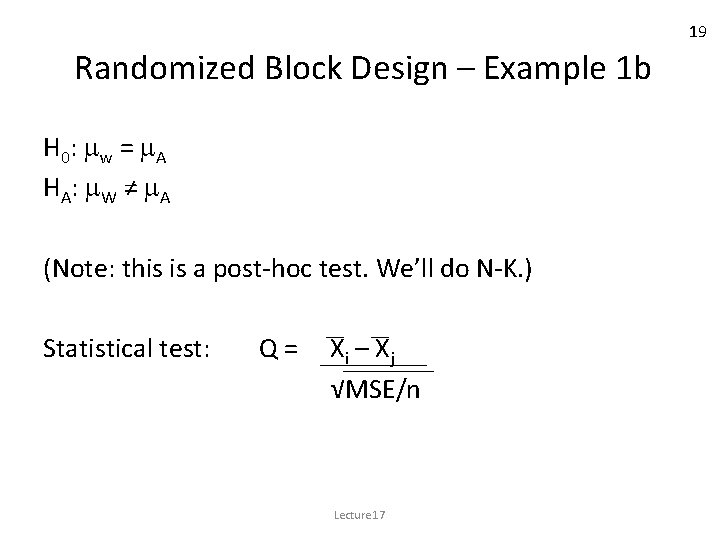 19 Randomized Block Design – Example 1 b H 0 : w = A 19 Randomized Block Design – Example 1 b H 0 : w = A