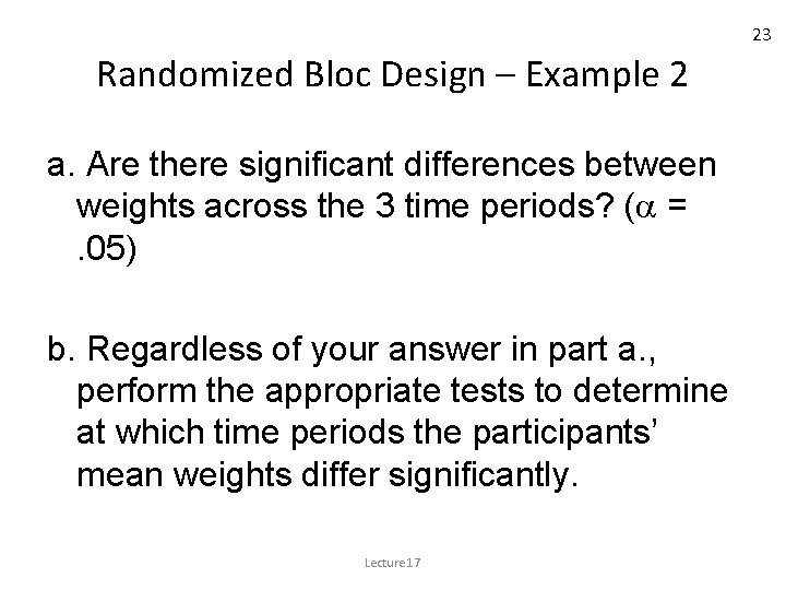 23 Randomized Bloc Design – Example 2 a. Are there significant differences between weights