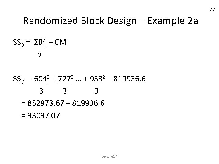27 Randomized Block Design – Example 2 a SSB = ΣB 2 i – 27 Randomized Block Design – Example 2 a SSB = ΣB 2 i –