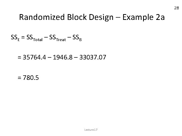 28 Randomized Block Design – Example 2 a SSE = SSTotal – SSTreat –