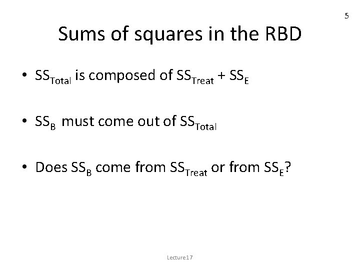 Sums of squares in the RBD • SSTotal is composed of SSTreat + SSE