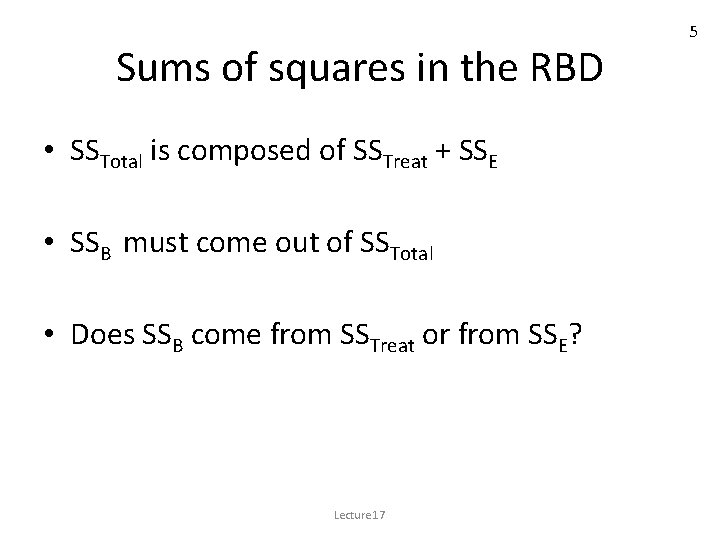 Sums of squares in the RBD • SSTotal is composed of SSTreat + SSE Sums of squares in the RBD • SSTotal is composed of SSTreat + SSE