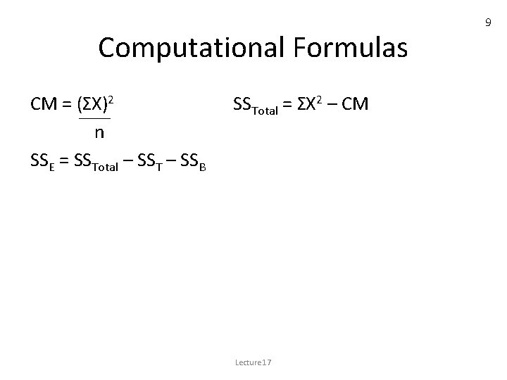 Computational Formulas CM = (ΣX)2 n SSE = SSTotal – SST – SSB SSTotal