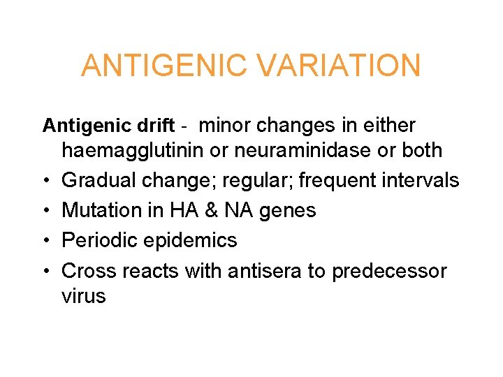 ANTIGENIC VARIATION Antigenic drift - minor changes in either • • haemagglutinin or neuraminidase