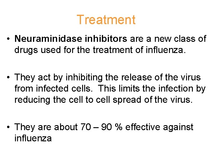 Treatment • Neuraminidase inhibitors are a new class of drugs used for the treatment