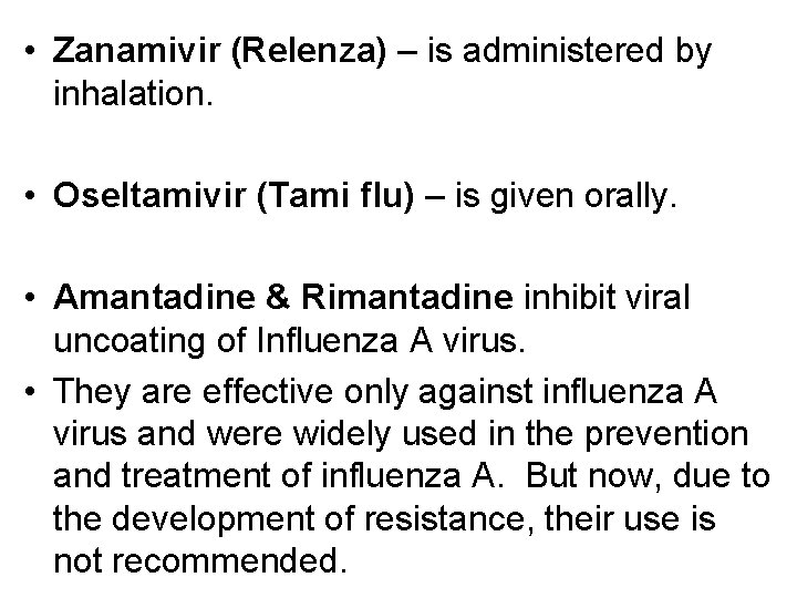  • Zanamivir (Relenza) – is administered by inhalation. • Oseltamivir (Tami flu) –