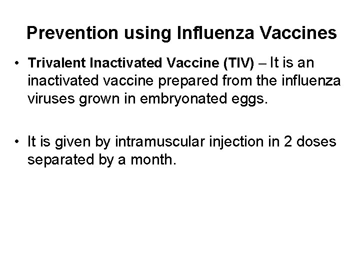 Prevention using Influenza Vaccines • Trivalent Inactivated Vaccine (TIV) – It is an inactivated