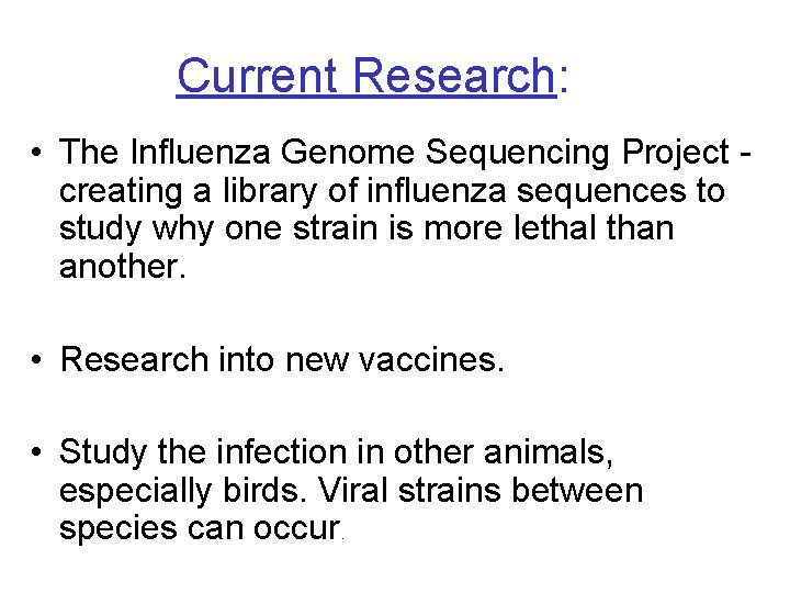 Current Research: • The Influenza Genome Sequencing Project creating a library of influenza sequences