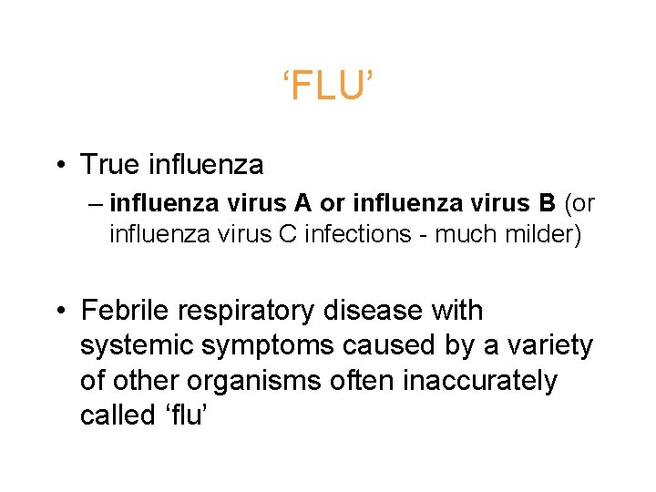 ‘FLU’ • True influenza – influenza virus A or influenza virus B (or influenza