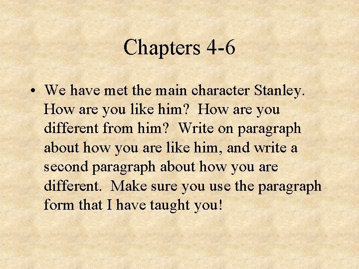 Chapters 4 -6 • We have met the main character Stanley. How are you