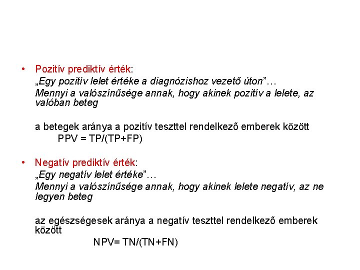  • Pozitív prediktív érték: „Egy pozitív lelet értéke a diagnózishoz vezető úton”… Mennyi