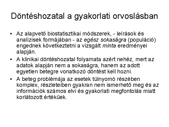 Döntéshozatal a gyakorlati orvoslásban • Az alapvető biostatisztikai módszerek, - leírások és analízisek formájában