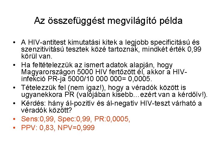 Az összefüggést megvilágító példa • A HIV-antitest kimutatási kitek a legjobb specificitású és szenzitivitású